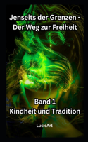 Jenseits der Grenzen - Der Weg zur Freiheit: Band 1: Kindheit und Tradition