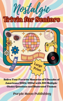Nostalgic Trivia for Seniors: Relive Your Favorite Memories of 5 Decades of Americana (1950s-1990s) with 500 Multiple-Choice Questions and Illustrated Themes(Decades of Americana)