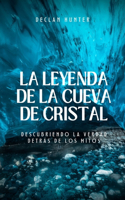 La leyenda de la cueva de cristal: descubriendo la verdad detrás de los mitos