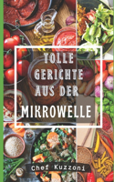Tolle Gerichte Aus Der Mikrowelle: Mikrowellenkochen Und Rezepte.