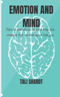 Emotion and Mind: How to understand the mind, body and emotion that can destroy or heal you