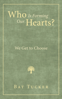 Who Is Forming Our Hearts?