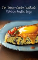 Ultimate Omelet Cookbook: 99 Delicious Breakfast Recipes