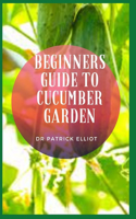 Beginners Guide to Cucumber Garden
