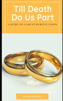 Till Death Do Us Part: A Guide to a Great Marital Union