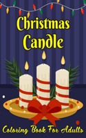 Christmas Candle Coloring Book For Adults: Simple, Relaxing Festive Scenes. The Perfect Winter Coloring Companion For Seniors, Beginners & Anyone Who Enjoys Coloring Christmas Candles. .