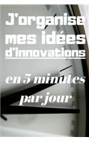 J'organise mes idées d'innovations en 5 minutes par jour