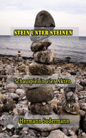 Stein unter Steinen: Schauspiel in vier Akten