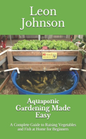 A&#1307;u&#1072;&#1088;&#1086;n&#1110;&#1089; G&#1072;rd&#1077;n&#1110;ng Made Easy: A Complete Guide to Raising Vegetables and Fish at Home for Beginners