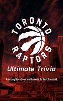 Toronto Raptors Ultimate Trivia: Amazing Questions and Answer To Test Yourself: Sport Questions and Answers