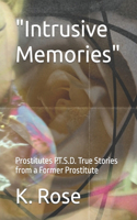 Intrusive Memories: Prostitutes P.T.S.D. True Stories from a Former Prostitute