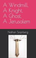 A Windmill, A Knight, A Ghost, A Jerusalem