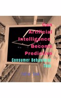 Can Artificial Intelligence Become Predictive: Consumer Behavioral Tool
