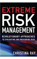 Extreme Risk Management: Revolutionary Approaches to Evaluating and Measuring Risk