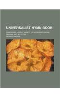 Universalist Hymn Book; Comprising a Great Variety of Sacred Effusions, Original and Selected