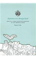 Sojourners in a Strange Land: Jesuits and Their Scientific Missions in Late Imperial China