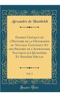 Examen Critique de l'Histoire de la Géographie du Nouveau Continent Et des Progrès de l'Astronomie Nautique aux Quinzième Et Seizième Siècles, Vol. 3 (Classic Reprint)