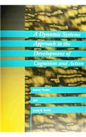 A A Dynamic Systems Approach to the Development of Cognition and Action Dynamic Systems Approach to the Development of Cognition and Action