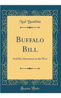 Buffalo Bill: And His Adventures in the West (Classic Reprint)