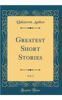 Greatest Short Stories, Vol. 2 (Classic Reprint)