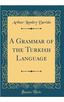 A Grammar of the Turkish Language (Classic Reprint)