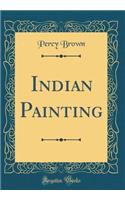 Indian Painting (Classic Reprint)