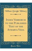 Index Verborum to the Published Text of the Atharva-Veda (Classic Reprint)