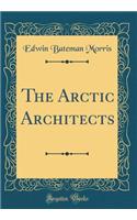 The Arctic Architects (Classic Reprint)