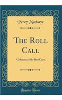 The Roll Call: A Masque of the Red Cross (Classic Reprint)