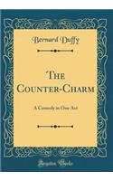 The Counter-Charm: A Comedy in One Act (Classic Reprint)