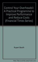 Control Your Overheads: A Practical Programme To Improve Performance And Reduce Costs (Financial Times Series)