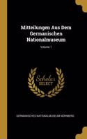 Mitteilungen Aus Dem Germanischen Nationalmuseum; Volume 1
