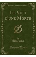 Le Voeu d'Une Morte (Classic Reprint)