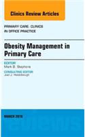 Obesity Management in Primary Care, an Issue of Primary Care: Clinics in Office Practice