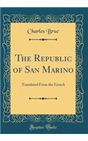 The Republic of San Marino: Translated from the French (Classic Reprint)
