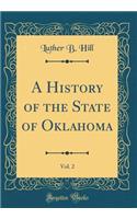 A History of the State of Oklahoma, Vol. 2 (Classic Reprint)