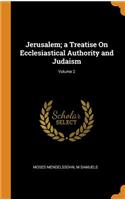 Jerusalem; a Treatise On Ecclesiastical Authority and Judaism; Volume 2
