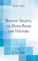 Boston Sights, or Hand-Book for Visitors (Classic Reprint)