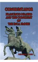 Conquistador: Francisco Pizarro and the Conquest of the Inca Empire