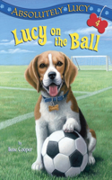 Absolutely Lucy #4: Lucy on the Ball: (4 Lucy)