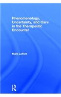 Phenomenology, Uncertainty, and Care in the Therapeutic Encounter