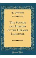 The Sounds and History of the German Language (Classic Reprint)