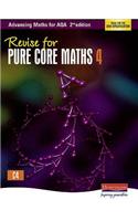 Revise for Advancing Maths for AQA 2nd edition Pure Core Maths 4: (AQA Advancing Maths)