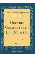 Oeuvres Completes de J. J. Rousseau, Vol. 22 (Classic Reprint)