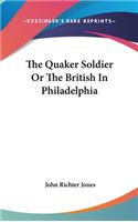 Quaker Soldier Or The British In Philadelphia