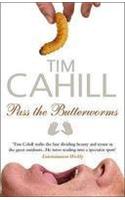 Pass the Butterworms: Remote Journeys Oddly Remembered. Tim Cahill