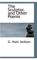 The Sculptor, and Other Poems