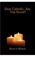 Dear Catholic, Are You Saved?