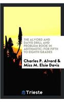 Alvord and Davis Drill and Problem Book in Arithmetic