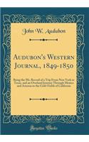 Audubon's Western Journal, 1849-1850: Being the Ms. Record of a Trip from New York to Texas, and an Overland Journey Through Mexico and Arizona to the Gold-Fields of California (Classic Reprint)